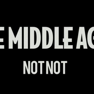 The Middle Ages - Not Not