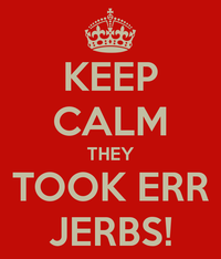 keep-calm-they-took-err-jerbs.png